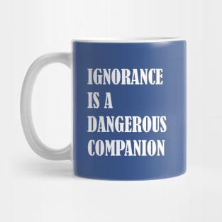 Ignorance Is a Dangerous Companion Classical design Mug